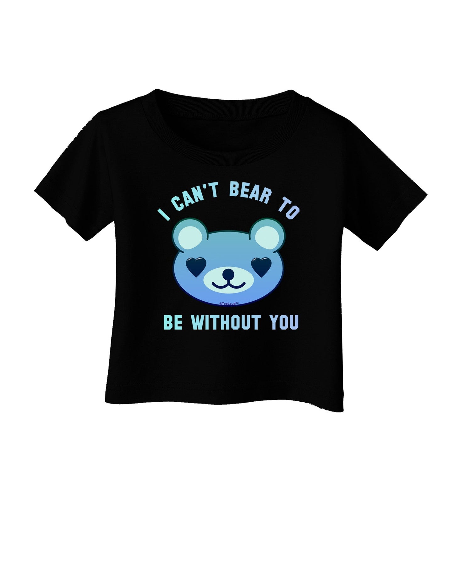 I Can't Bear to be Without You Blue Infant T-Shirt Dark by-Infant T-Shirt-TooLoud-Black-06-Months-Davson Sales