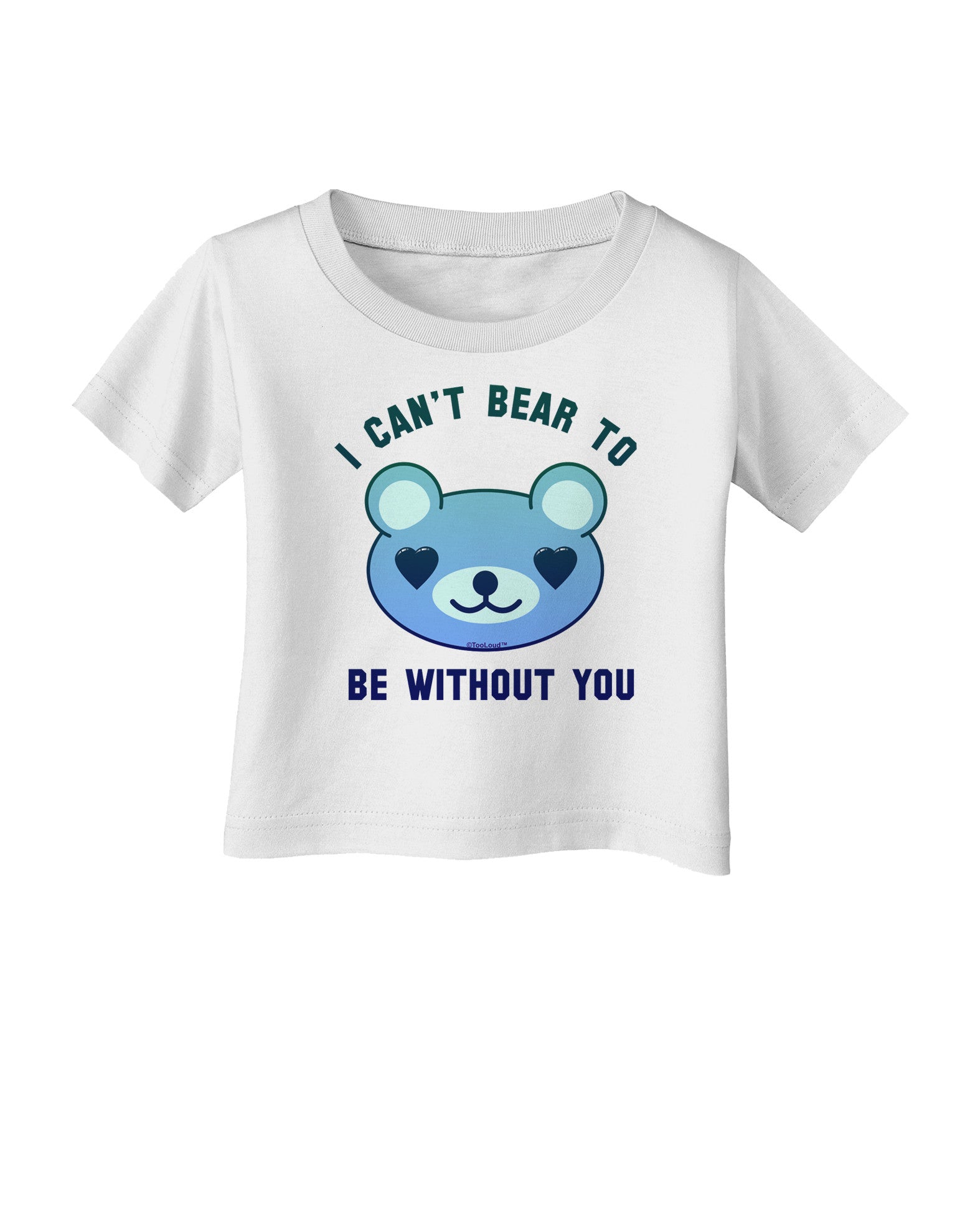 I Can't Bear to be Without You Blue Infant T-Shirt-Infant T-Shirt-TooLoud-White-06-Months-Davson Sales