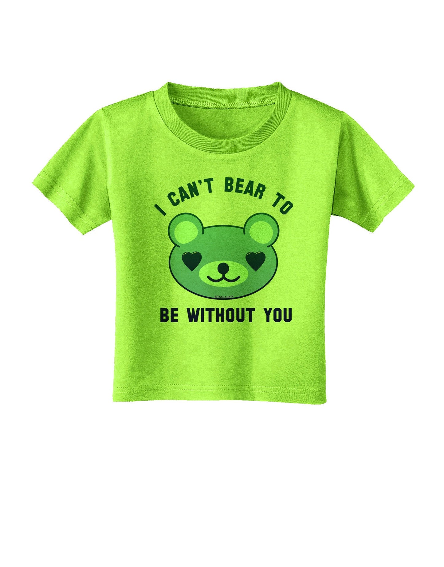 I Can't Bear to be Without You Blue Toddler T-Shirt-Toddler T-Shirt-TooLoud-Lime-Green-2T-Davson Sales