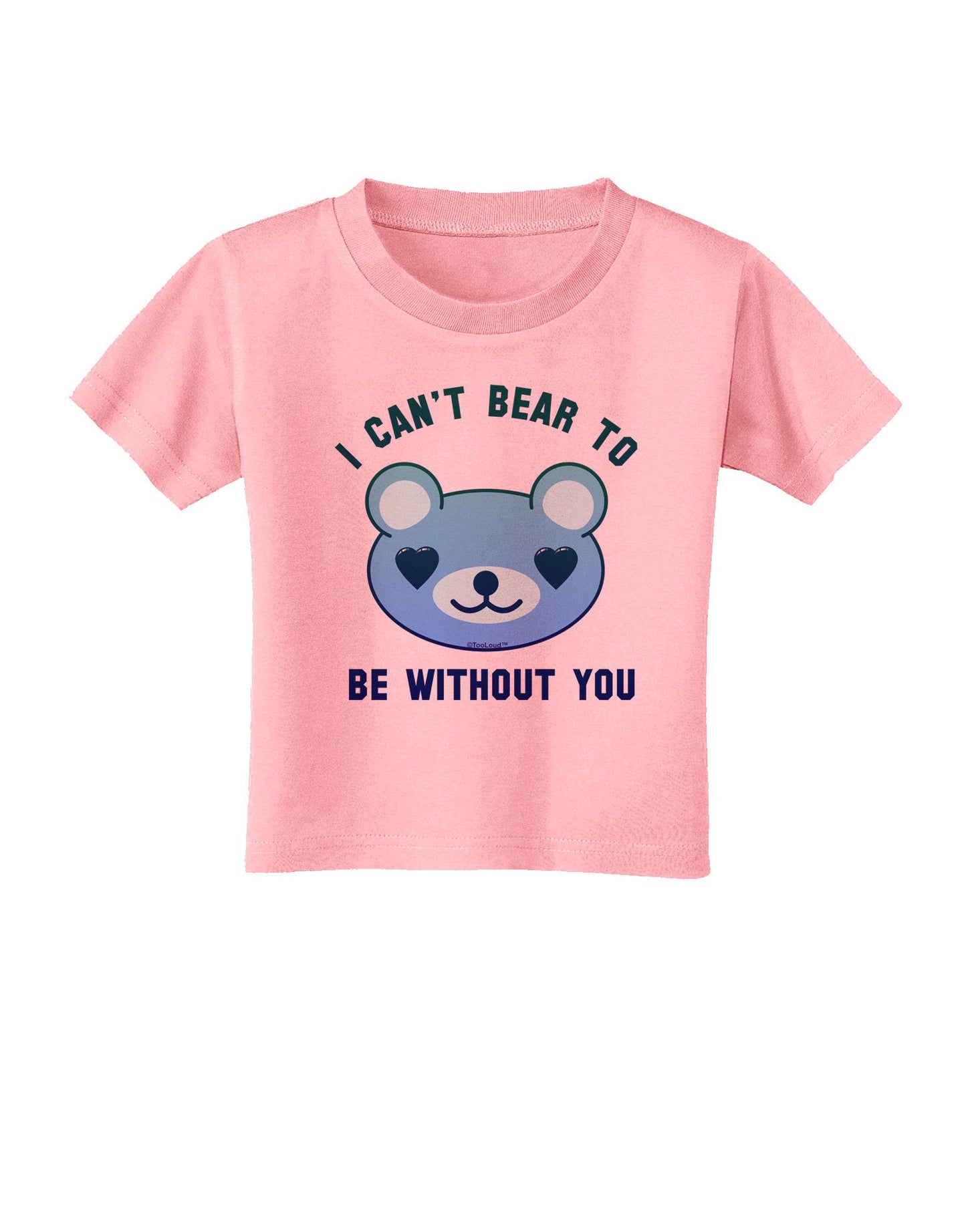 I Can't Bear to be Without You Blue Toddler T-Shirt-Toddler T-Shirt-TooLoud-Candy-Pink-2T-Davson Sales