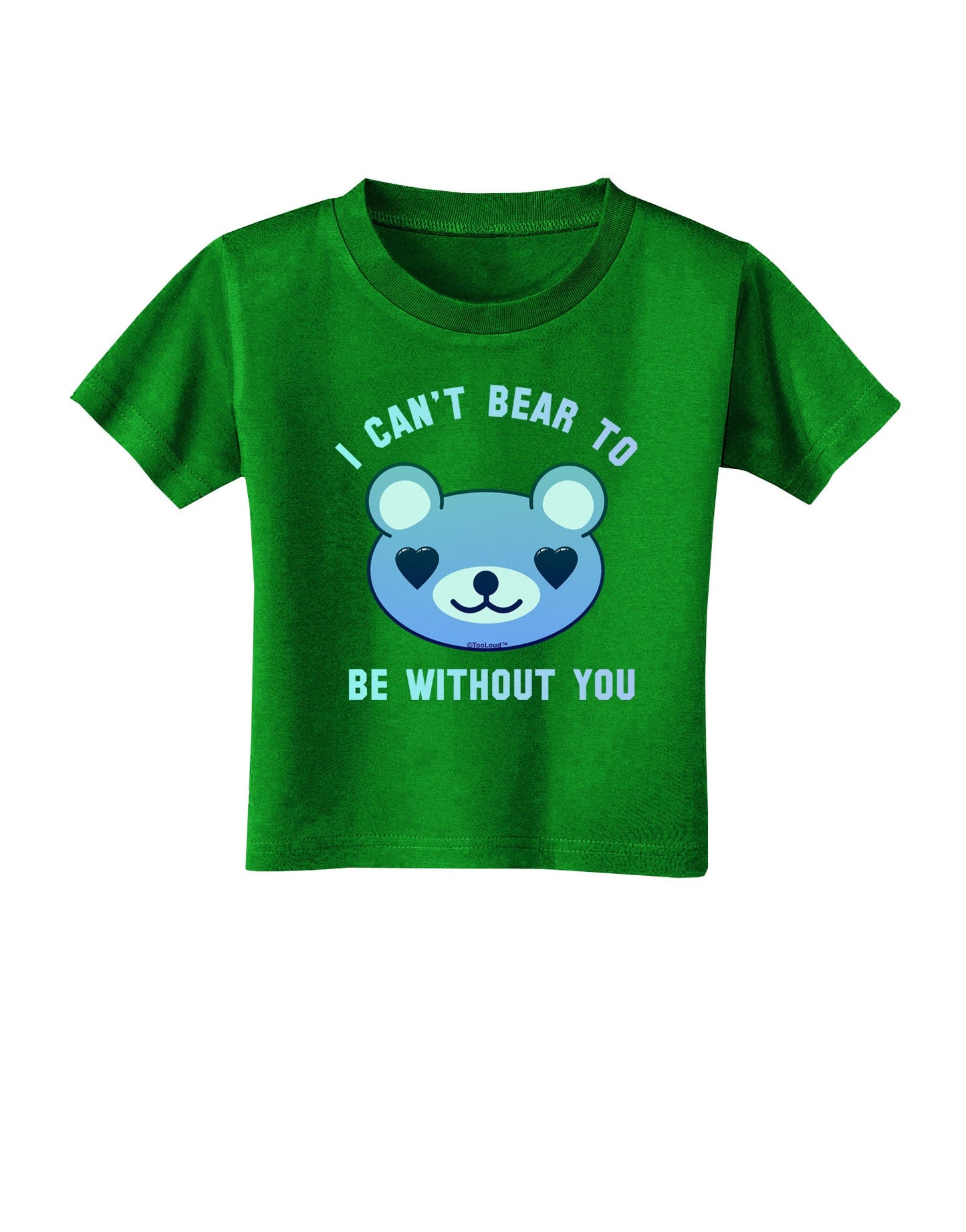 I Can't Bear to be Without You Blue Toddler T-Shirt Dark by-Toddler T-Shirt-TooLoud-Clover-Green-2T-Davson Sales