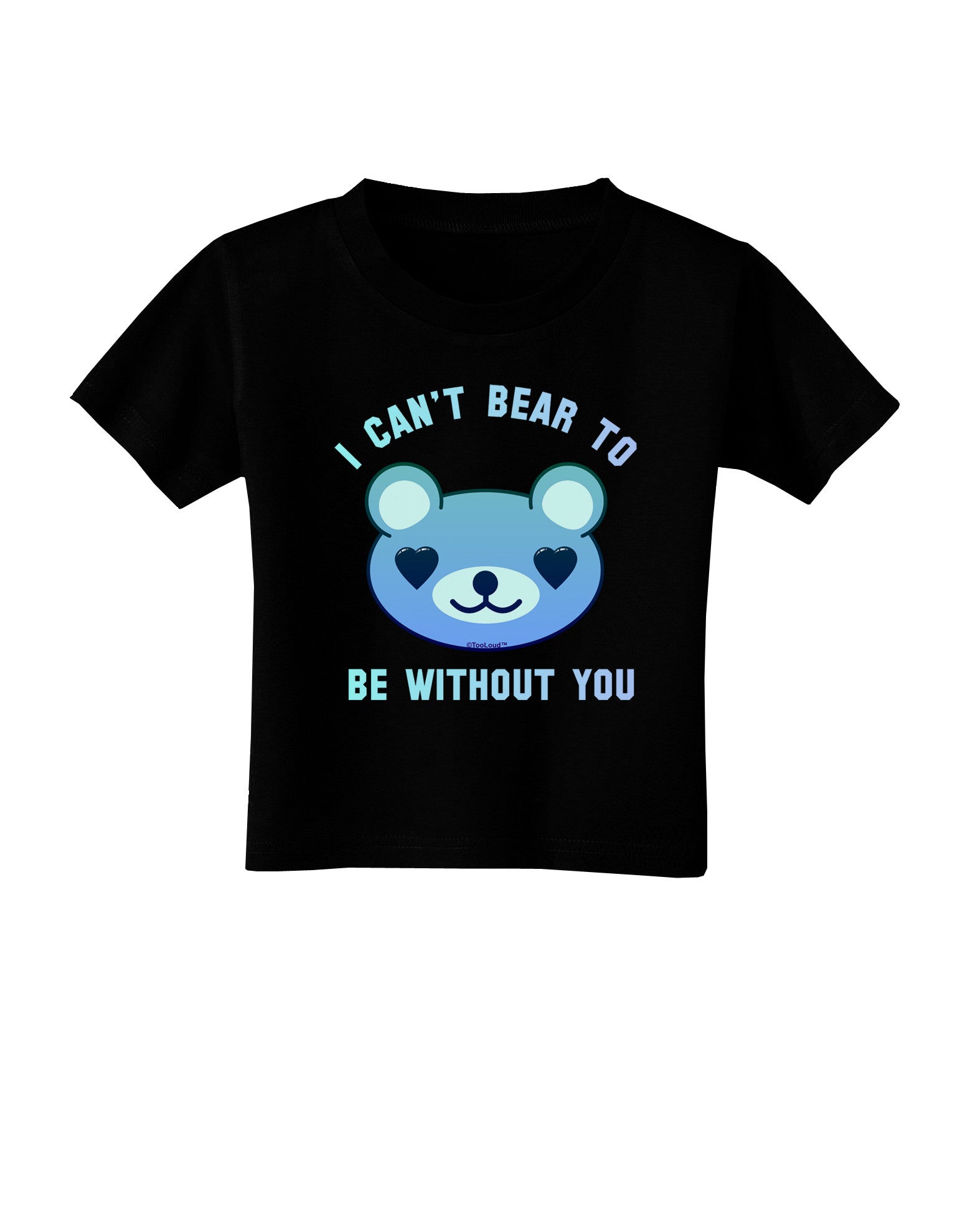 I Can't Bear to be Without You Blue Toddler T-Shirt Dark by-Toddler T-Shirt-TooLoud-Black-2T-Davson Sales