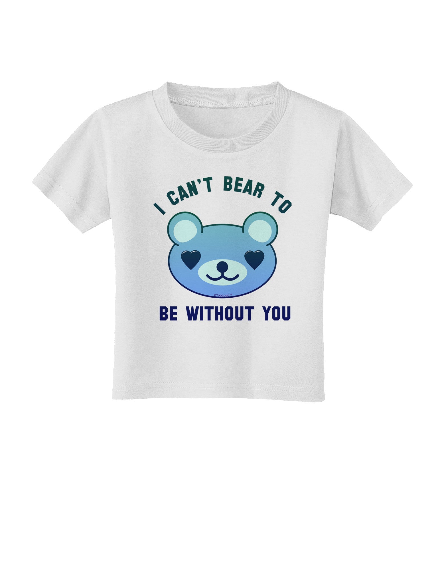 I Can't Bear to be Without You Blue Toddler T-Shirt-Toddler T-Shirt-TooLoud-White-2T-Davson Sales