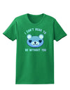 I Can't Bear to be Without You Blue Womens Dark T-Shirt-TooLoud-Kelly-Green-X-Small-Davson Sales