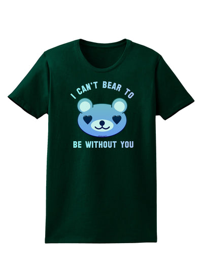 I Can't Bear to be Without You Blue Womens Dark T-Shirt-TooLoud-Forest-Green-Small-Davson Sales