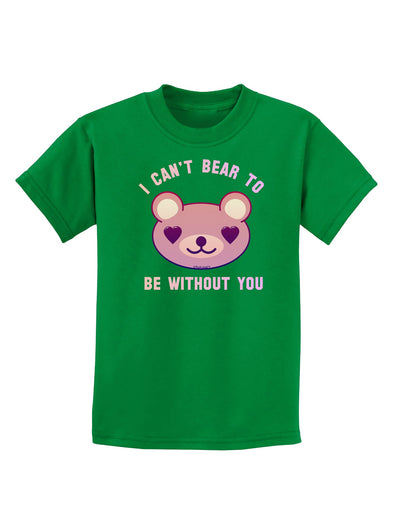 I Can't Bear to be Without You Childrens Dark T-Shirt-Childrens T-Shirt-TooLoud-Kelly-Green-X-Small-Davson Sales