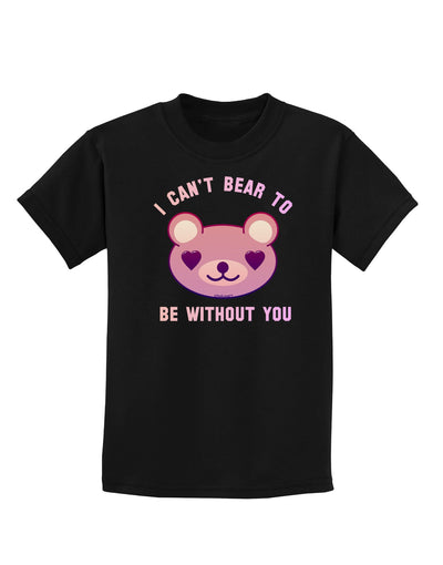 I Can't Bear to be Without You Childrens Dark T-Shirt-Childrens T-Shirt-TooLoud-Black-X-Small-Davson Sales