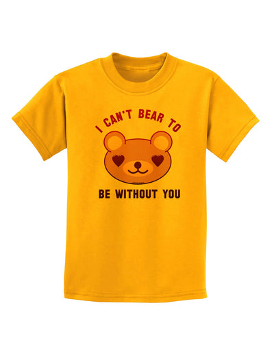 I Can't Bear to be Without You Childrens T-Shirt-Childrens T-Shirt-TooLoud-Gold-X-Small-Davson Sales