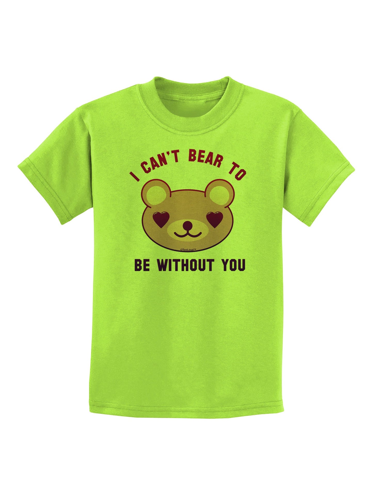 I Can't Bear to be Without You Childrens T-Shirt-Childrens T-Shirt-TooLoud-Lime-Green-X-Small-Davson Sales