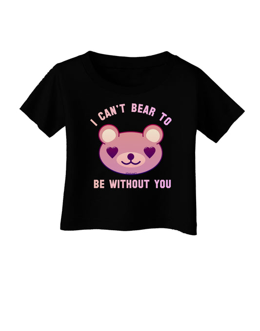 I Can't Bear to be Without You Infant T-Shirt Dark by-Infant T-Shirt-TooLoud-Black-06-Months-Davson Sales