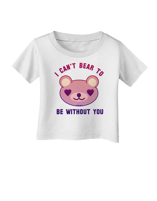 I Can't Bear to be Without You Infant T-Shirt-Infant T-Shirt-TooLoud-White-06-Months-Davson Sales