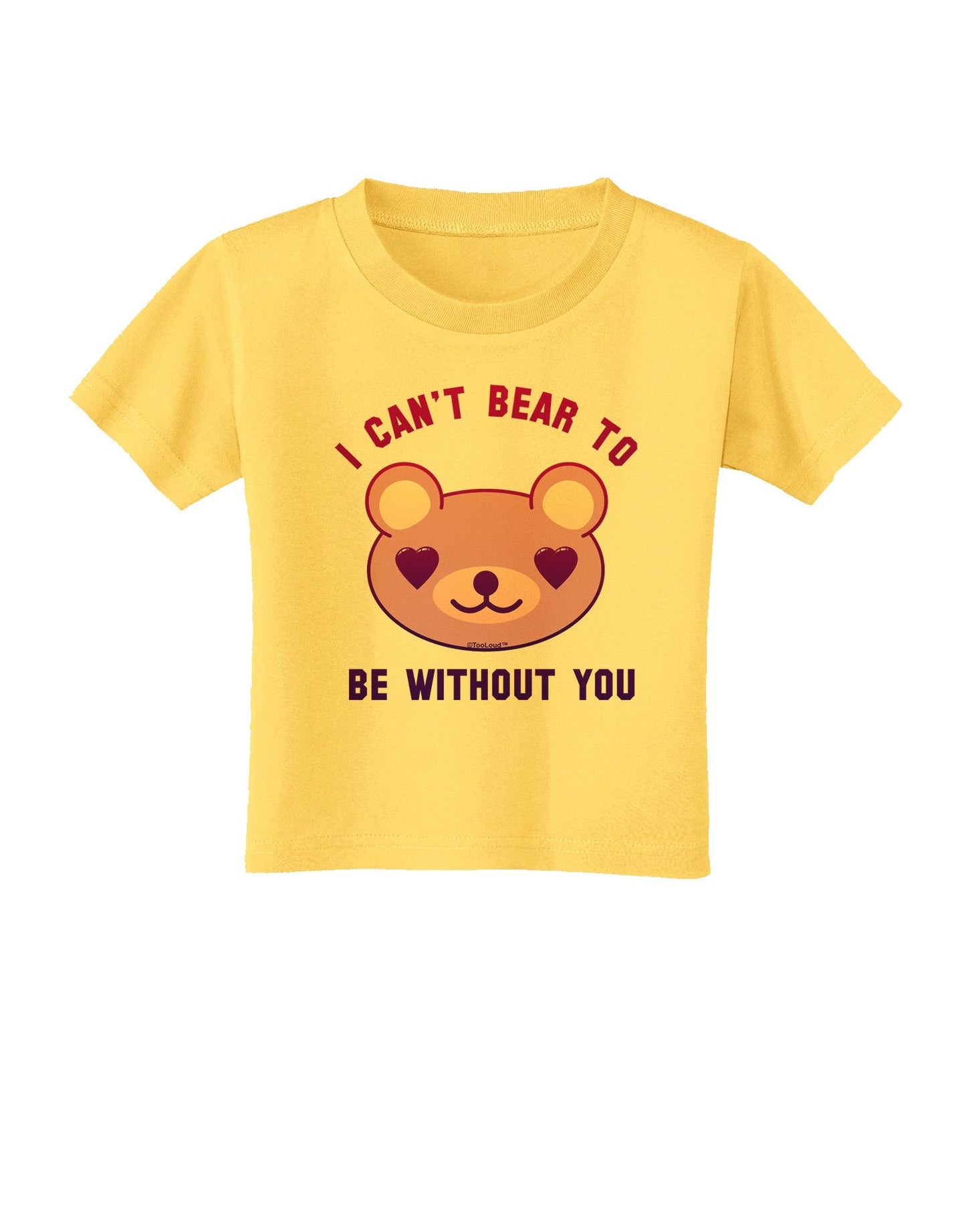 I Can't Bear to be Without You Toddler T-Shirt-Toddler T-Shirt-TooLoud-Yellow-2T-Davson Sales