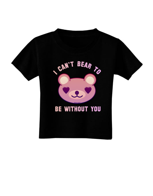 I Can't Bear to be Without You Toddler T-Shirt Dark by-Toddler T-Shirt-TooLoud-Black-2T-Davson Sales