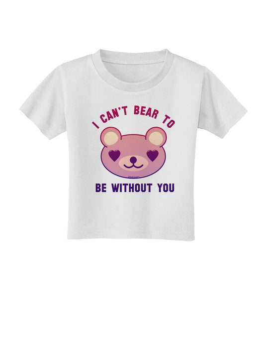 I Can't Bear to be Without You Toddler T-Shirt-Toddler T-Shirt-TooLoud-White-2T-Davson Sales