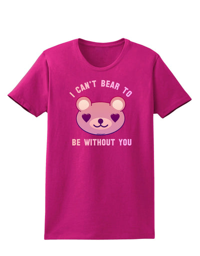 I Can't Bear to be Without You Womens Dark T-Shirt-TooLoud-Hot-Pink-Small-Davson Sales