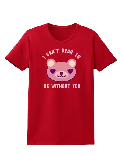 I Can't Bear to be Without You Womens Dark T-Shirt-TooLoud-Red-X-Small-Davson Sales