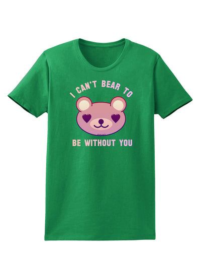 I Can't Bear to be Without You Womens Dark T-Shirt-TooLoud-Kelly-Green-X-Small-Davson Sales