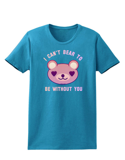 I Can't Bear to be Without You Womens Dark T-Shirt-TooLoud-Turquoise-X-Small-Davson Sales