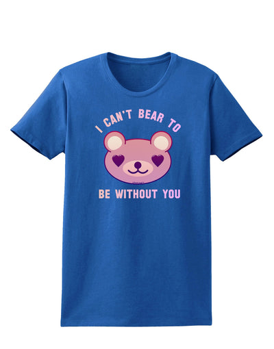 I Can't Bear to be Without You Womens Dark T-Shirt-TooLoud-Royal-Blue-X-Small-Davson Sales