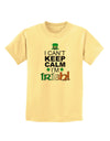 I Can't Keep Calm I'm Irish Childrens T-Shirt-Childrens T-Shirt-TooLoud-Daffodil-Yellow-X-Small-Davson Sales