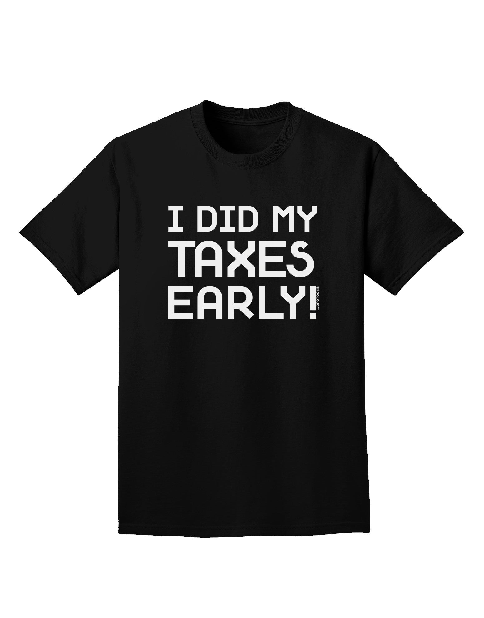 I Did My Taxes Early Adult Dark T-Shirt-Mens T-Shirt-TooLoud-Black-Small-Davson Sales