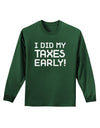 I Did My Taxes Early Adult Long Sleeve Dark T-Shirt-TooLoud-Dark-Green-Small-Davson Sales