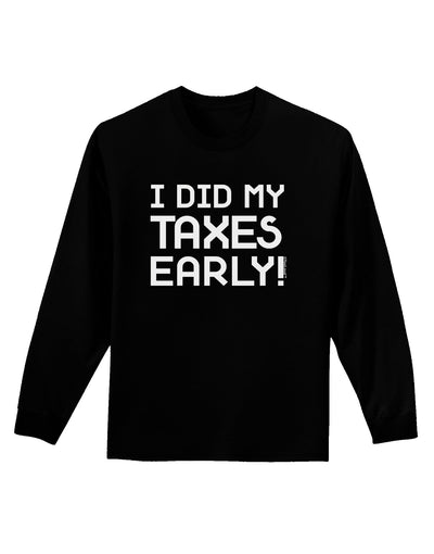 I Did My Taxes Early Adult Long Sleeve Dark T-Shirt-TooLoud-Black-Small-Davson Sales