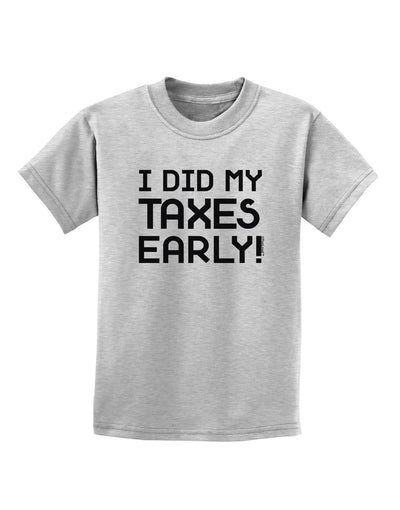 I Did My Taxes Early Childrens T-Shirt-Childrens T-Shirt-TooLoud-AshGray-X-Small-Davson Sales