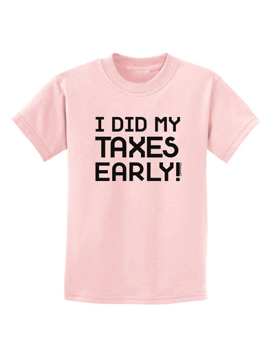 I Did My Taxes Early Childrens T-Shirt-Childrens T-Shirt-TooLoud-PalePink-X-Small-Davson Sales