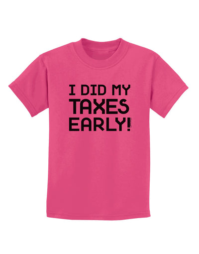 I Did My Taxes Early Childrens T-Shirt-Childrens T-Shirt-TooLoud-Sangria-X-Small-Davson Sales