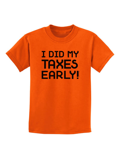 I Did My Taxes Early Childrens T-Shirt-Childrens T-Shirt-TooLoud-Orange-X-Small-Davson Sales