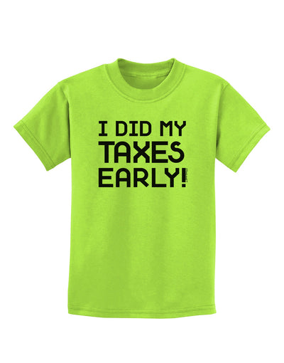 I Did My Taxes Early Childrens T-Shirt-Childrens T-Shirt-TooLoud-Lime-Green-X-Small-Davson Sales