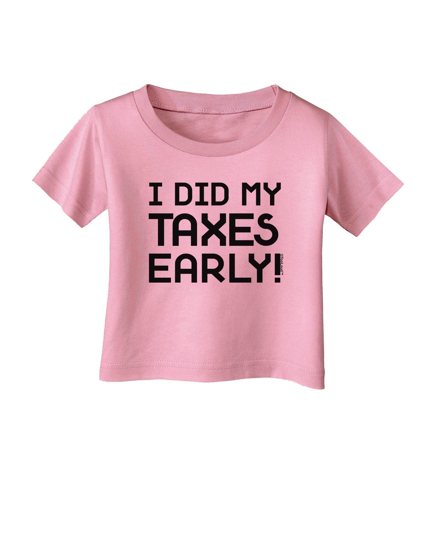 I Did My Taxes Early Infant T-Shirt-Infant T-Shirt-TooLoud-Candy-Pink-06-Months-Davson Sales