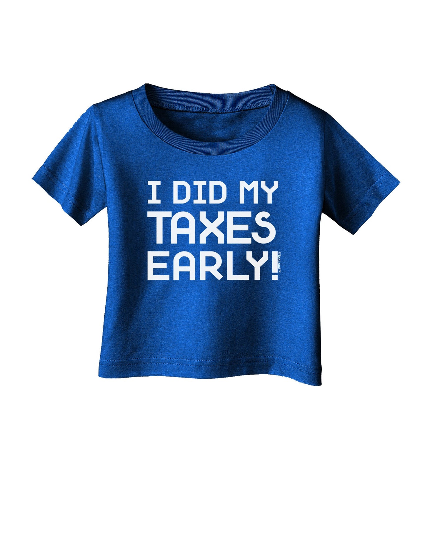 I Did My Taxes Early Infant T-Shirt Dark-Infant T-Shirt-TooLoud-Royal-Blue-06-Months-Davson Sales