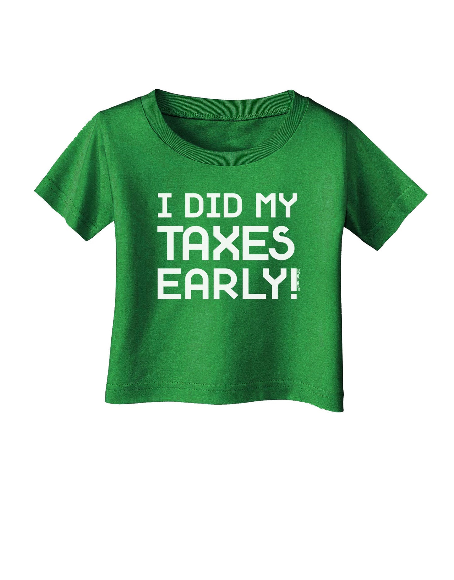 I Did My Taxes Early Infant T-Shirt Dark-Infant T-Shirt-TooLoud-Clover-Green-06-Months-Davson Sales