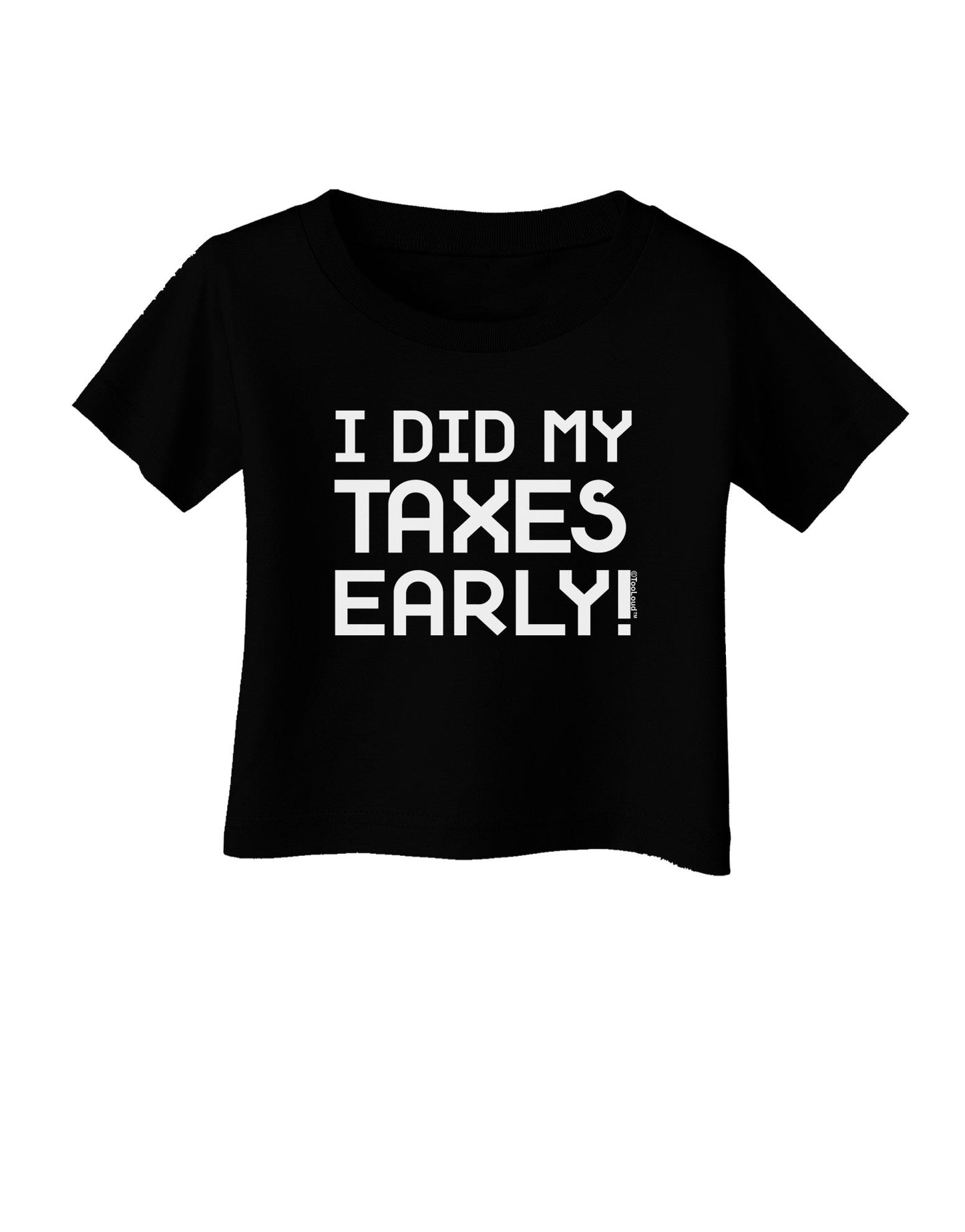 I Did My Taxes Early Infant T-Shirt Dark-Infant T-Shirt-TooLoud-Black-06-Months-Davson Sales