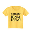 I Did My Taxes Early Toddler T-Shirt-Toddler T-Shirt-TooLoud-Yellow-2T-Davson Sales