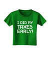 I Did My Taxes Early Toddler T-Shirt Dark-Toddler T-Shirt-TooLoud-Clover-Green-2T-Davson Sales