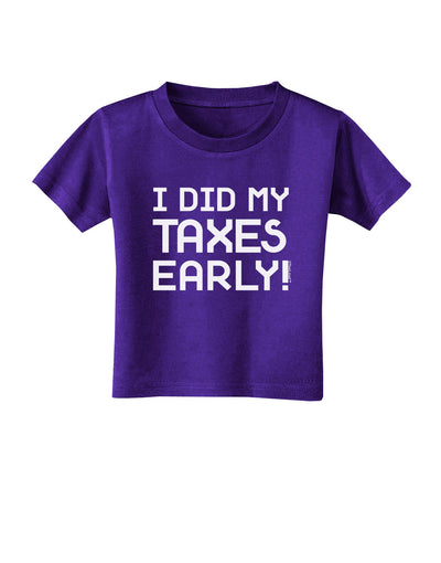 I Did My Taxes Early Toddler T-Shirt Dark-Toddler T-Shirt-TooLoud-Purple-2T-Davson Sales