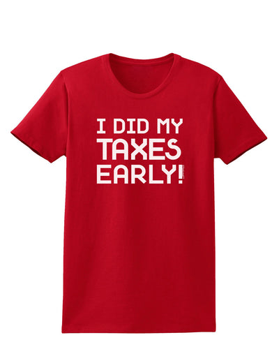 I Did My Taxes Early Womens Dark T-Shirt-TooLoud-Red-X-Small-Davson Sales