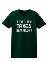 I Did My Taxes Early Womens Dark T-Shirt-TooLoud-Forest-Green-Small-Davson Sales