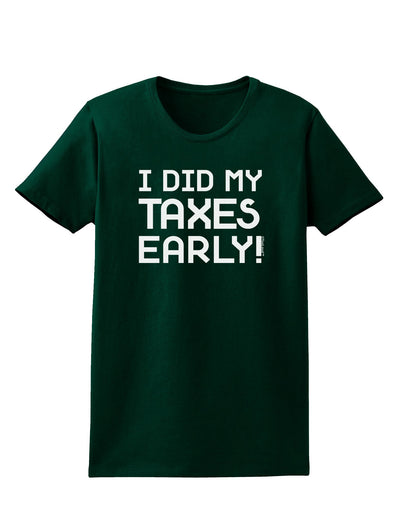 I Did My Taxes Early Womens Dark T-Shirt-TooLoud-Forest-Green-Small-Davson Sales