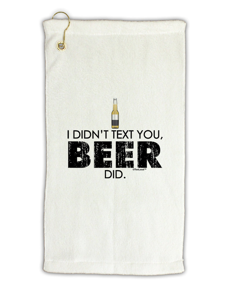 I Didn't Text You - Beer Micro Terry Gromet Golf Towel 16 x 25 inch-Golf Towel-TooLoud-White-Davson Sales