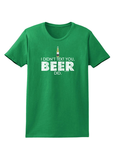 I Didn't Text You - Beer Womens Dark T-Shirt-TooLoud-Kelly-Green-X-Small-Davson Sales