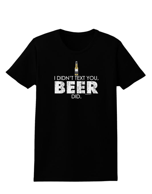 I Didn't Text You - Beer Womens Dark T-Shirt-TooLoud-Black-X-Small-Davson Sales