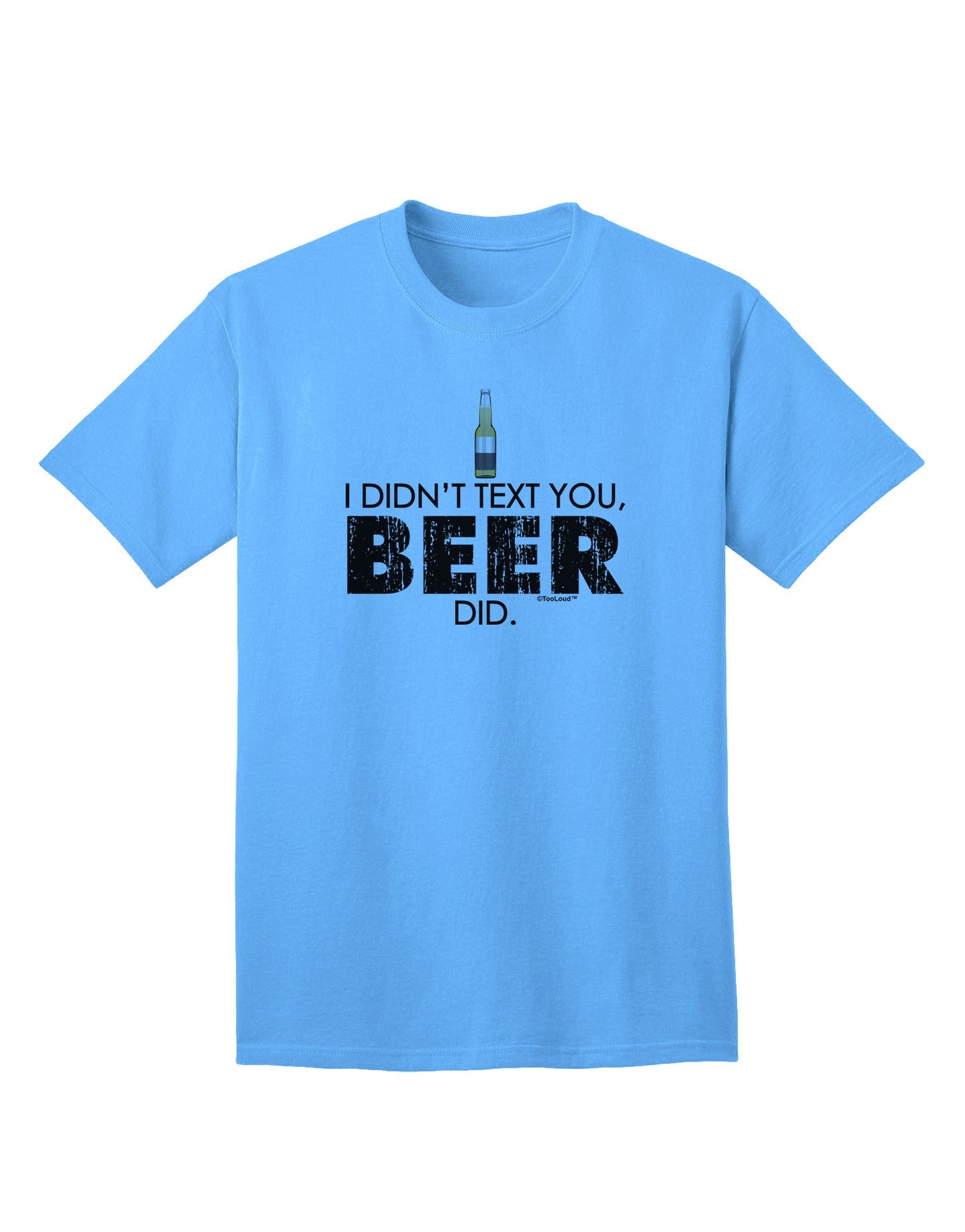 I Didn't Text You - Premium Adult Beer-Themed T-Shirt for the Modern Connoisseur-Mens T-shirts-TooLoud-Aquatic-Blue-Small-Davson Sales