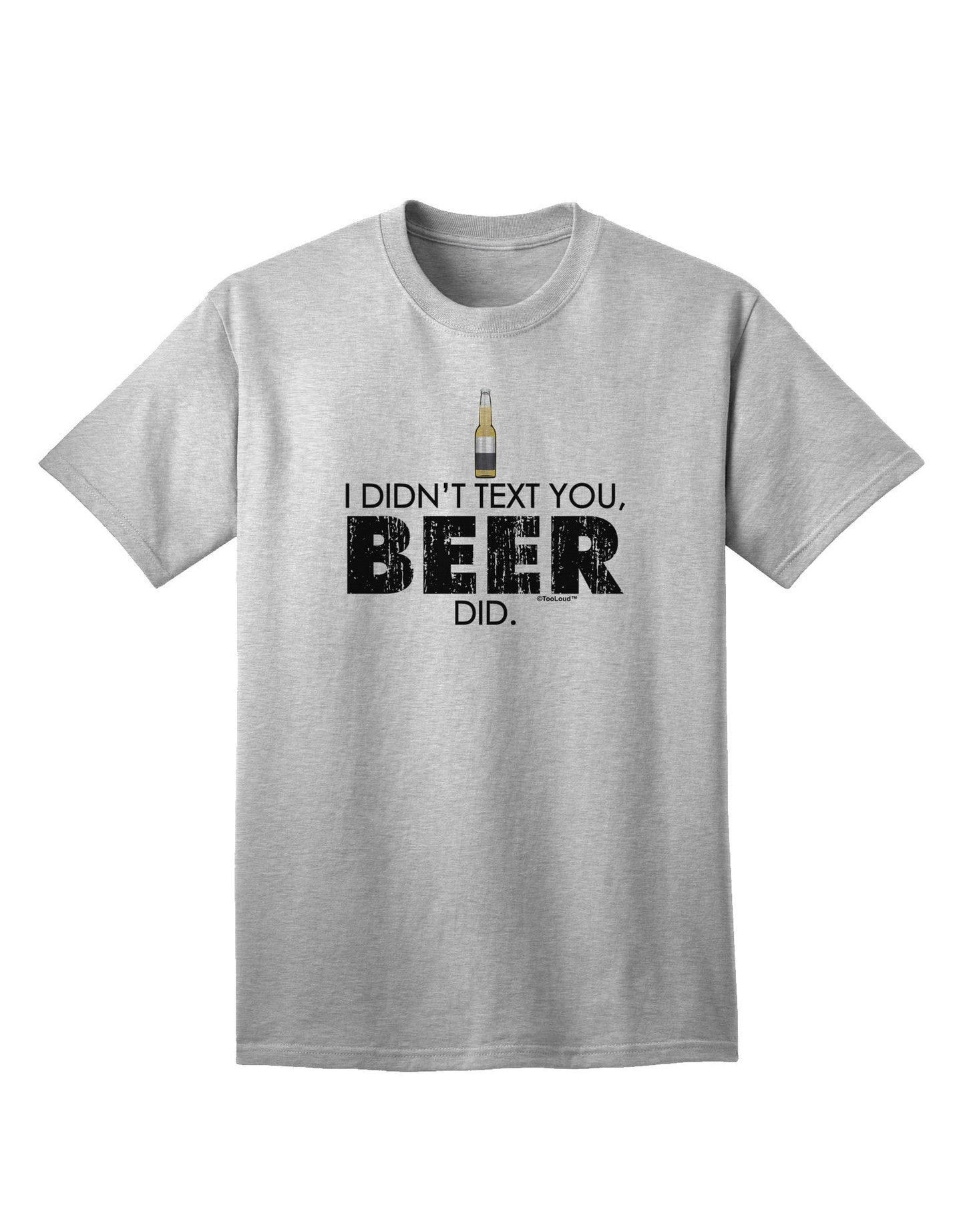 I Didn't Text You - Premium Adult Beer-Themed T-Shirt for the Modern Connoisseur-Mens T-shirts-TooLoud-AshGray-Small-Davson Sales