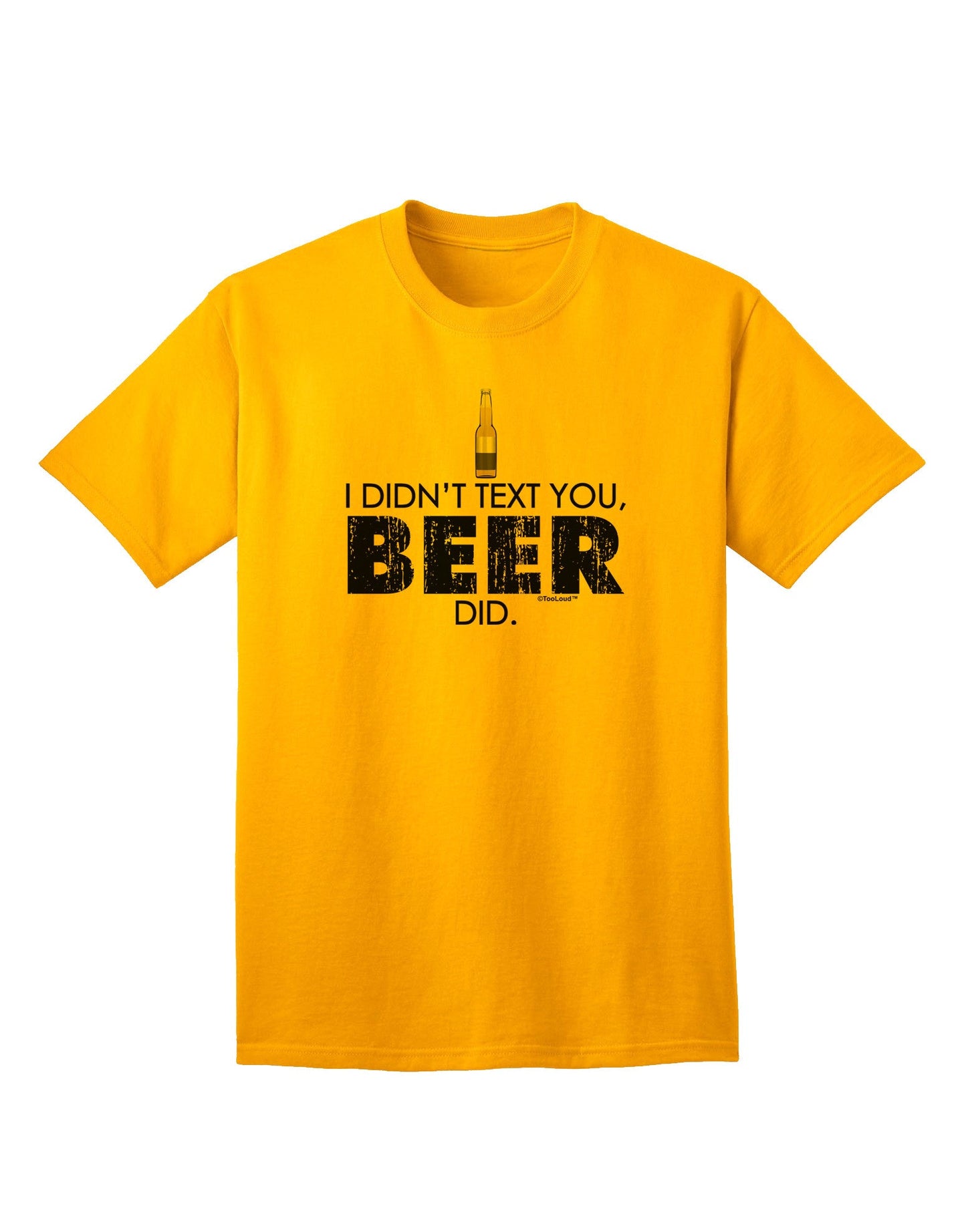 I Didn't Text You - Premium Adult Beer-Themed T-Shirt for the Modern Connoisseur-Mens T-shirts-TooLoud-Gold-Small-Davson Sales