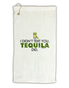 I Didn't Text You - Tequila Micro Terry Gromet Golf Towel 16 x 25 inch-Golf Towel-TooLoud-White-Davson Sales