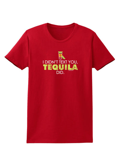 I Didn't Text You - Tequila Womens Dark T-Shirt-TooLoud-Red-X-Small-Davson Sales